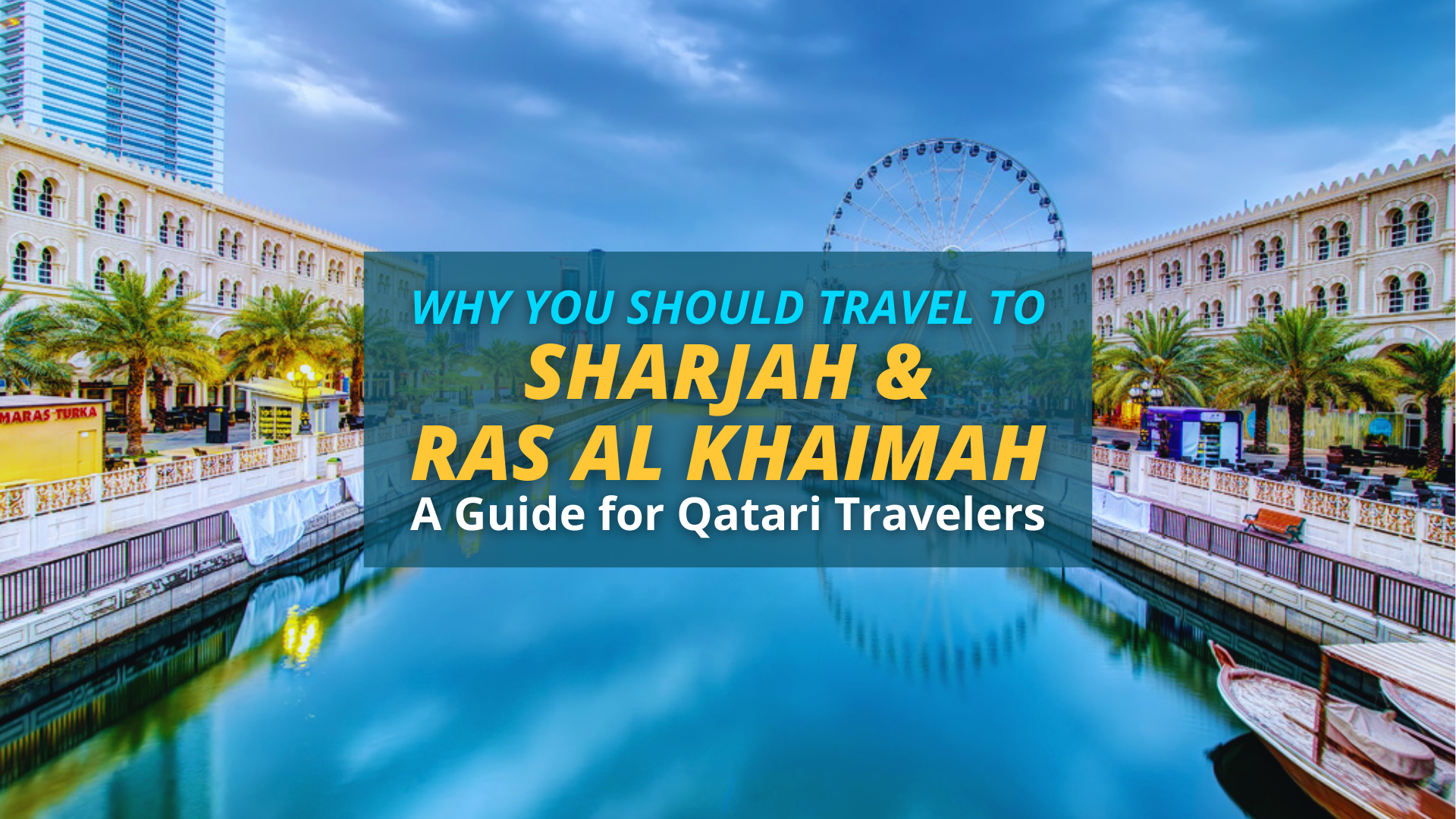 Why You Should Travel to Sharjah and Ras Al Khaimah: A Guide for Qatari Travelers
